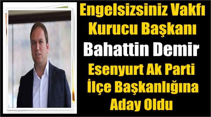 Demir; Esenyurt için tekrar adaylığını açıkladı!