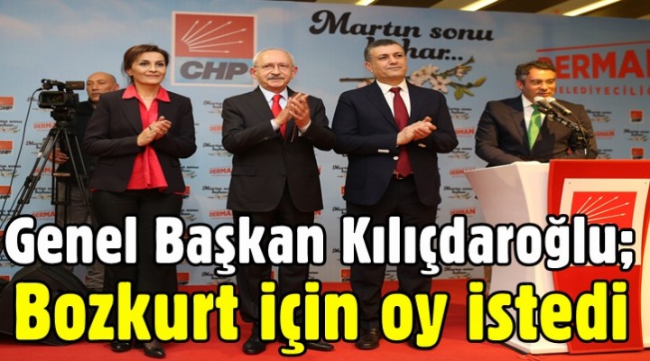 CHP Genel Başkanı Kemal Kılıçdaroğlu Kemal Deniz Bozkurt için oy istedi
