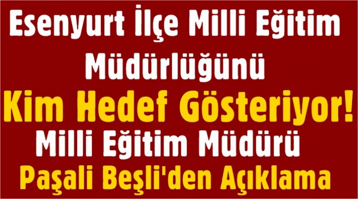 Esenyurt İlçe Milli Eğitim Müdürlüğünü Hedef Kim Gösteriyor!