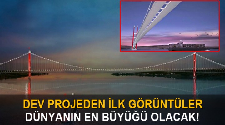 İşte Çanakkale Köprüsü'nün ilk görselleri