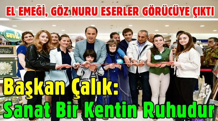 Başkan Çalık: Sanat Bir Kentin Ruhudur