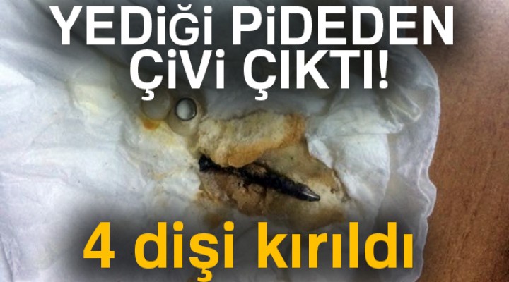 Pideden çivi çıktı!