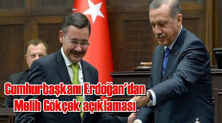 Cumhurbaşkanı Erdoğan'dan Melih Gökçek açıklaması