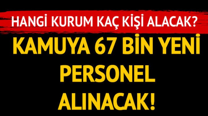 Kamuya 67 bin yeni personel alınacak!