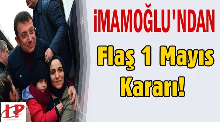 İmamoğlu'ndan 1 Mayıs Kararı!