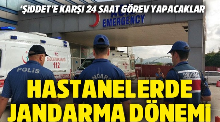 Hastanelerde 'şiddet'e karşı jandarma dönemi