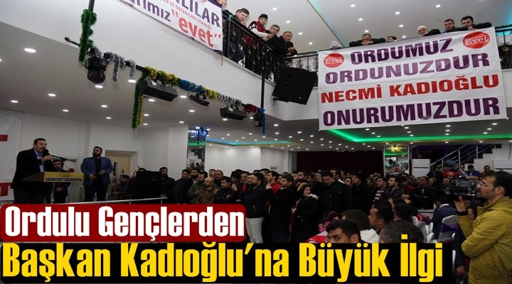 Ordulu Gençlerden Kadıoğlu'na Büyük İlgi