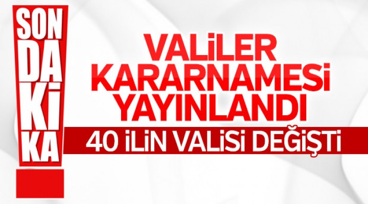 Valiler kararnamesi yayımlandı: 40 ilin valisi değişti