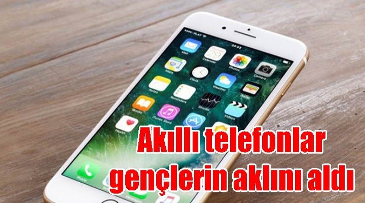 Akıllı telefonlar gençlerin aklını aldı