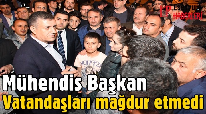 Mühendis Başkan vatandaşları mağdur etmedi