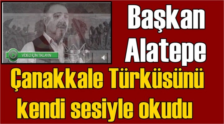 Alatepe, Çanakkale Türküsünü kendi sesiyle okudu