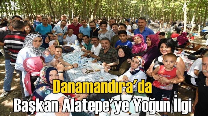 Danamandıra'da Başkan Alatepe'ye Yoğun İlgi