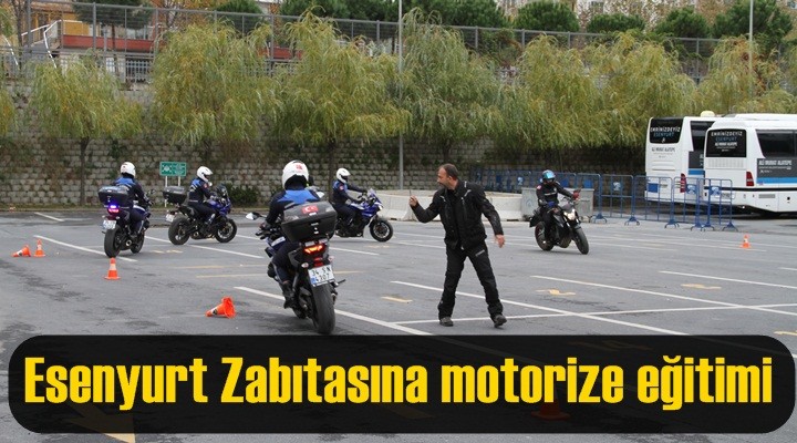 Esenyurt Zabıtasına motorize eğitimi