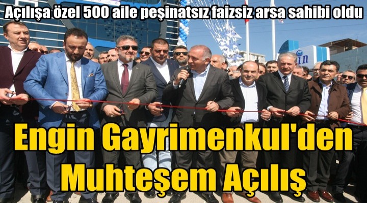 Engin Gayrimenkul'den Muhteşem açılış