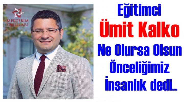 Ne Olursa Olsun Önceliğimiz İnsanlık