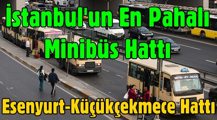 İstanbul'un En Pahalı Minibüs Hattı Esenyurt ve Küçükçekmece'de
