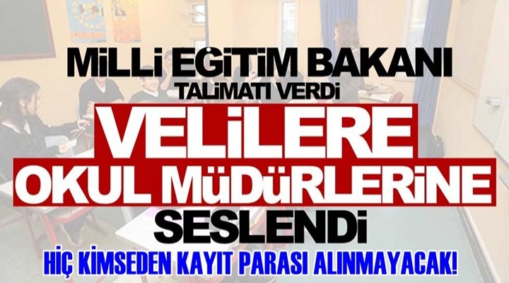 Bakan Açıkladı; Hiç Bir veliden Kayıt Parası Alınmayacak!