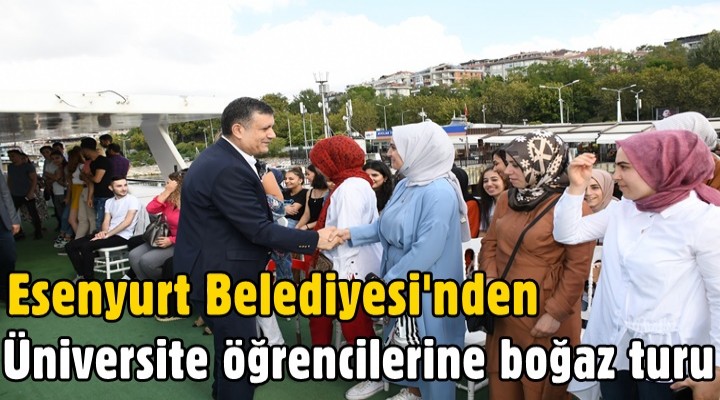 Esenyurt Belediyesi'nden üniversite öğrencilerine boğaz turu