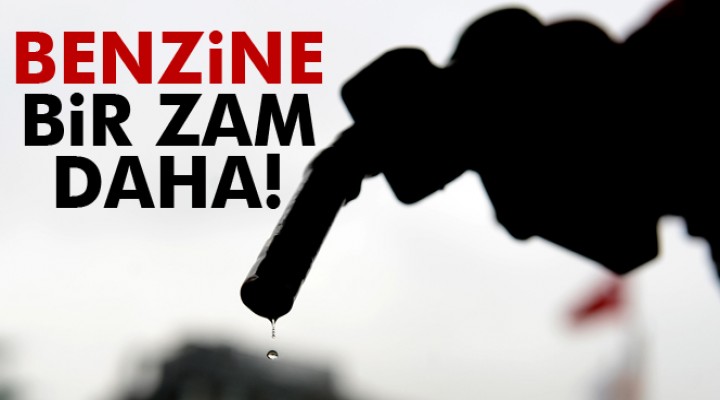 Benzine Bir zam daha