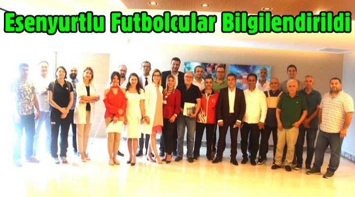 Esenyurtlu futbolcular bilgilendirildi