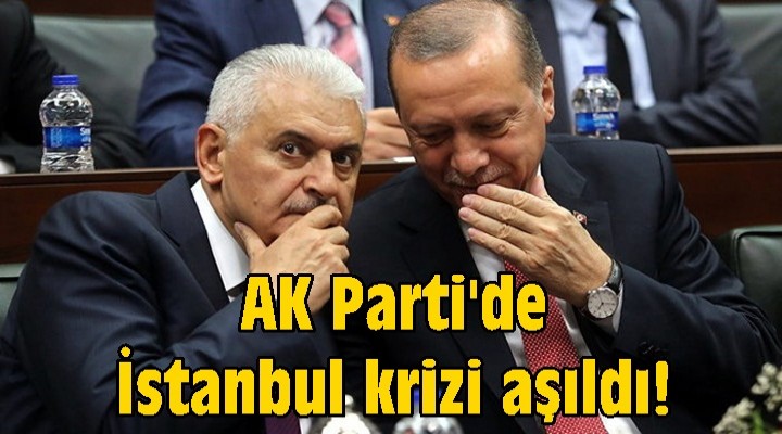 AK Parti'de İstanbul krizi aşıldı!