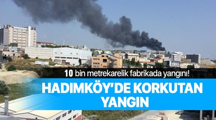 Hadımköy'de fabrika yangını