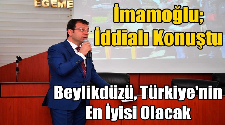İmamoğlu: Beylikdüzü, Türkiye'nin En İyisi Olacak