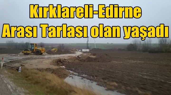 Kırklareli-Edirne arası Tarlası olan yaşadı
