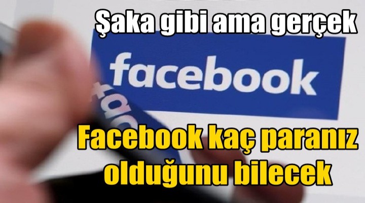 Facebook kaç paranız olduğunu bilecek