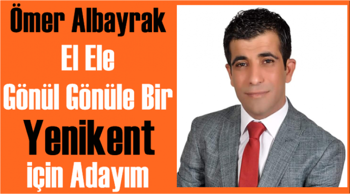Albayrak; El Ele Gönül Gönüle Bir Yenikent için Adayım