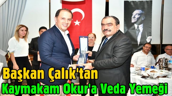 Başkan Çalık Kaymakam Okur'a Veda Yemeği Düzenledi