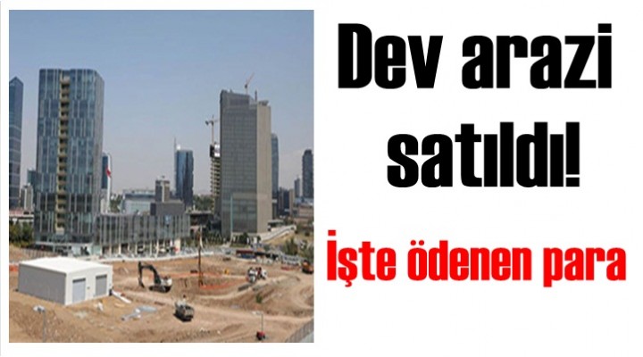Dev arazi satıldı!