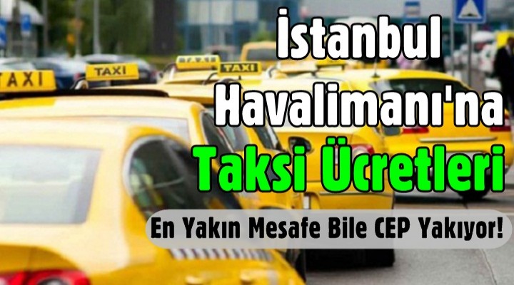 İstanbul Havalimanı'na taksi ücretleri belli oldu