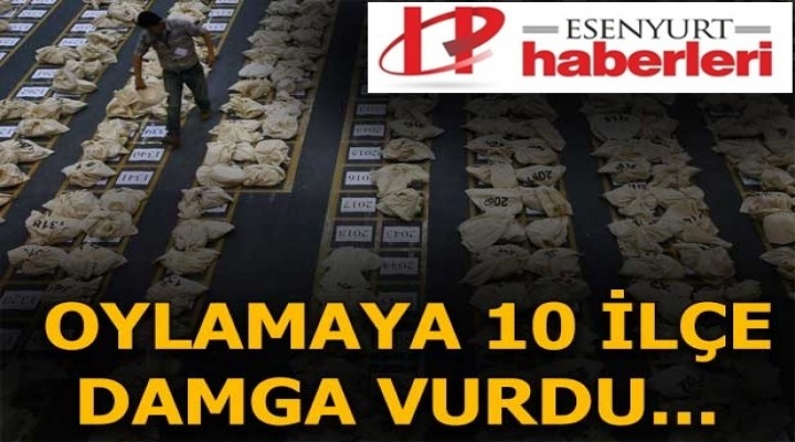 10 ilçe seçime damga vurdu
