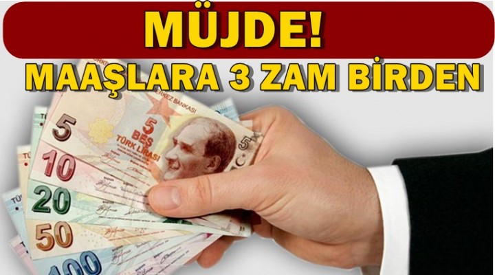 Maaşlara 3 zam birden geldi!
