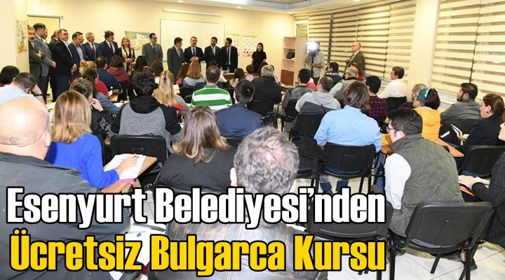 Esenyurt Belediyesi’nden ücretsiz Bulgarca kursu