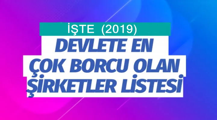 Türkiye'de Devlete En Çok Borçlu Şirketler Açıklandı