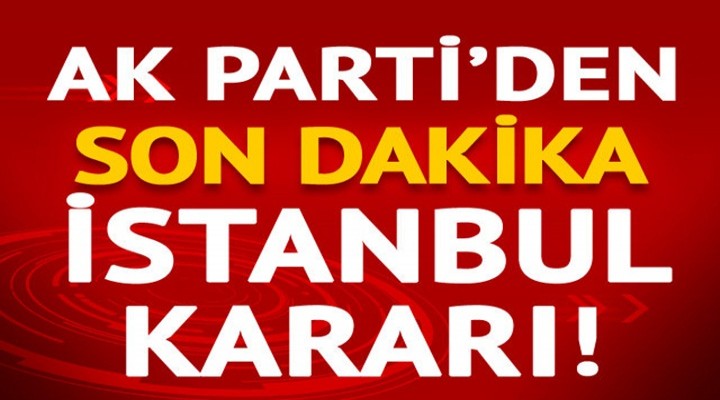 AK Parti İstanbul'da Seçimin Yenilenmesini istiyoruz