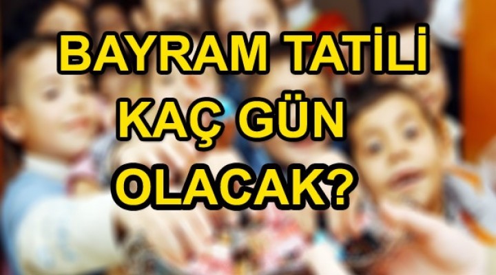 2017 Ramazan bayramı tatili kaç gün? tatil 9 gün mü?