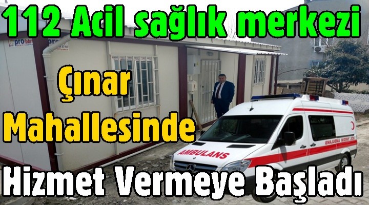 112 Acil sağlık merkezi Çınar Mahallesinde Hizmet Vermeye Başladı