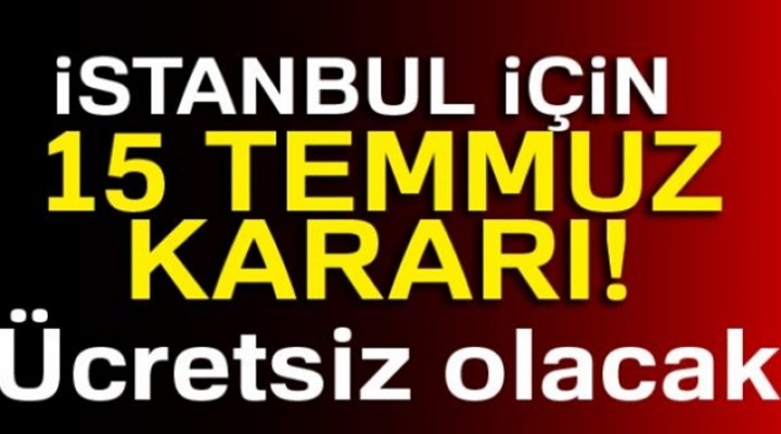 15 Temmuz'da İstanbul'da toplu taşıma ücretsiz