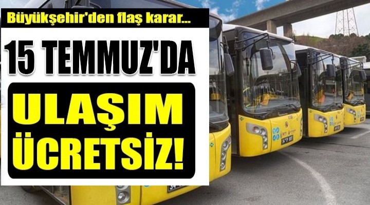 15 Temmuz'da ücretsiz