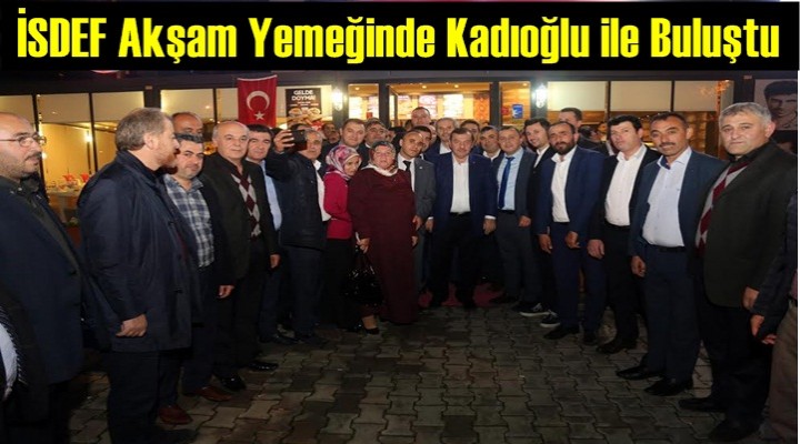 İSDEF Akşam Yemeğinde Kadıoğlu ile Buluştu