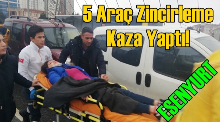 Esenyurt’ta 5 araç zincirleme kaza yaptı