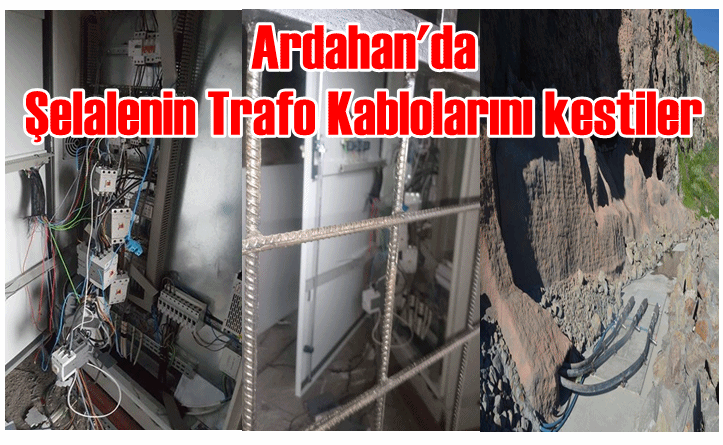 Ardahan'da Şelalenin Trafo Kablolarını kestiler