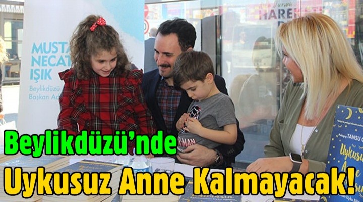 Beylikdüzü’nde uykusuz anne kalmayacak!