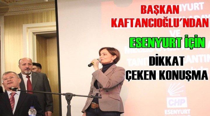 Kaftancıoğlu: ‘’Esenyurt’un kendi dinamikleri var’’