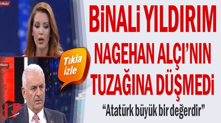 Binali Yıldırım Nagehan Alçı’nın tuzağına düşmedi