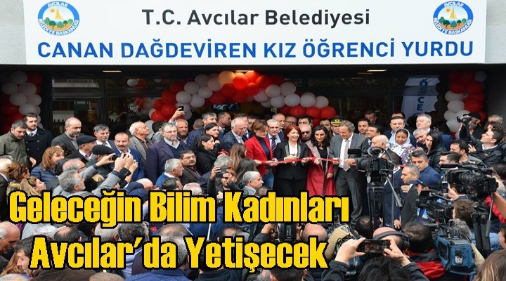 Geleceğin Bilim Kadınları Avcılar'da Yetişecek