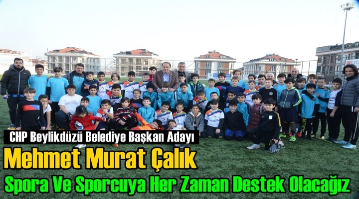 Çalık: Spora Ve Sporcuya Her Zaman Destek Olacağız